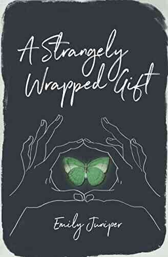 A Strangely Wrapped Gift Emily Juniper