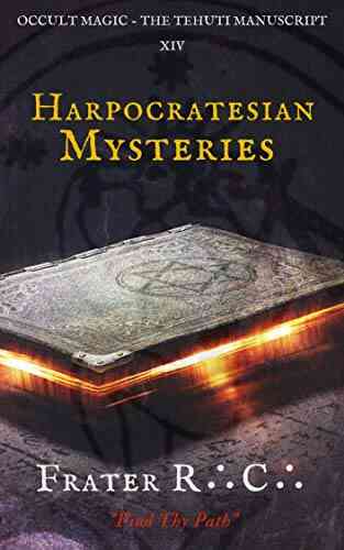 Occult Magic: Harpocratesian Mysteries (The Tehuti Manuscripts 14)