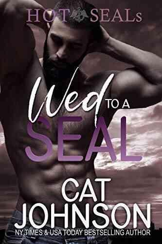 Wed To A SEAL: A Marriage Of Convenience Romance (Hot SEALs)