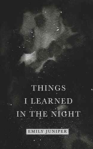 Things I Learned In The Night : A Collection Of Poetry About Love Heartbreak And Healing