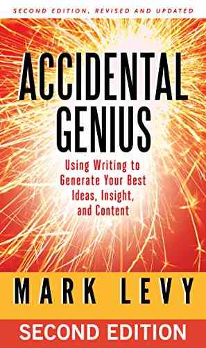 Accidental Genius: Using Writing To Generate Your Best Ideas Insight And Content