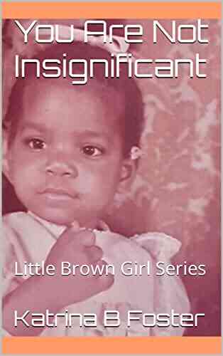 You Are Not Insignificant: Little Brown Girl (Middle Me 1)