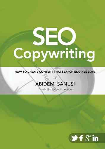 SEO Copywriting: How To Create Content That Search Engines Love: (Your Essential Guide To Search Engine Optimisation And Content)