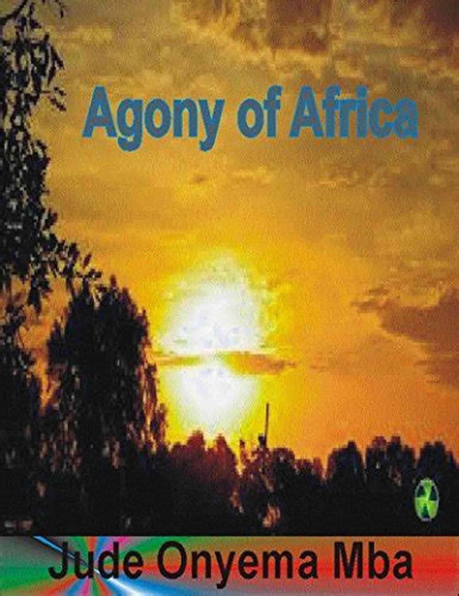 Agony Of Africa Screenplay By Jude Onyema Mba AGONY OF AFRICA SCREENPLAY JUDE ONYEMA MBA
