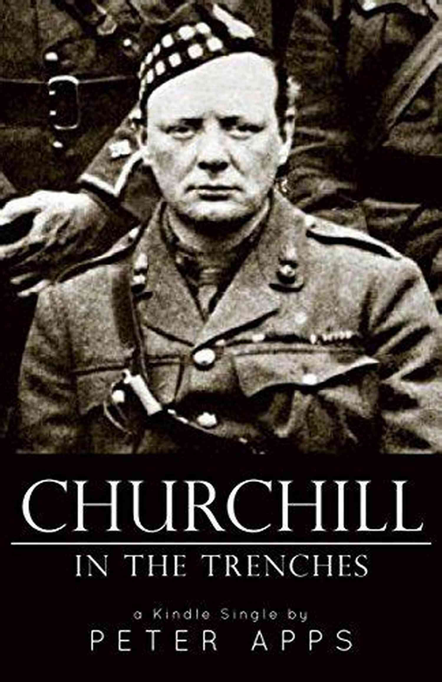 Churchill In The Trenches Kindle Single Churchill In The Trenches (Kindle Single)