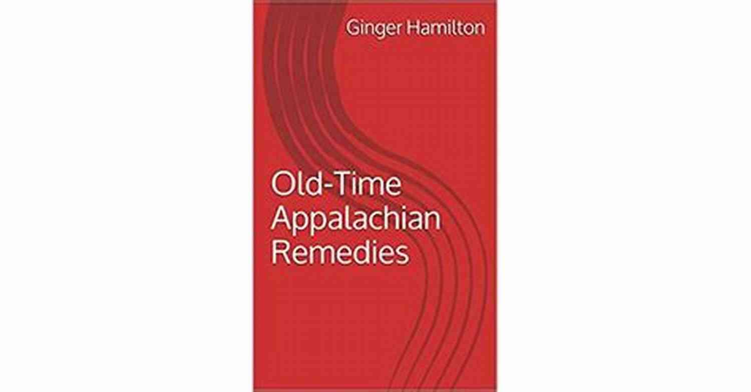 Discovering The Ancient Healing Secrets Of Old Time Appalachian Remedies With Ginger Hamilton Old Time Appalachian Remedies Ginger Hamilton