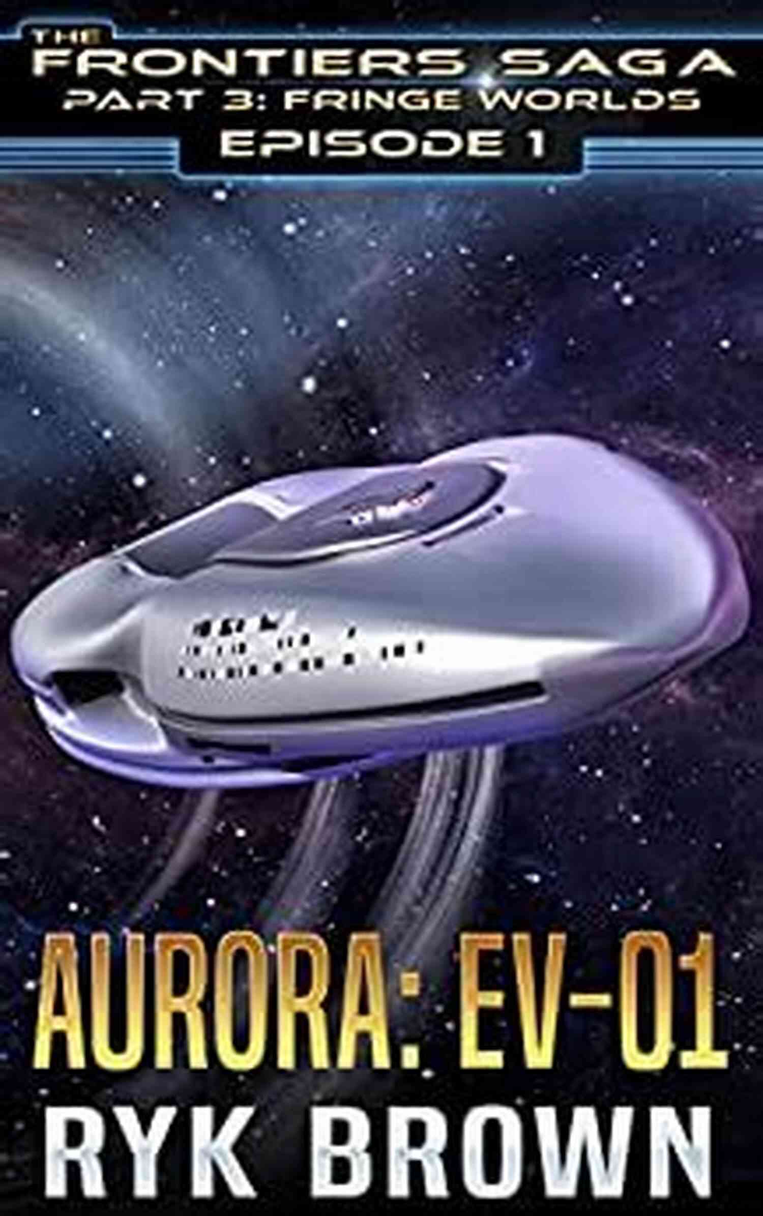Ev 01 The Frontiers Saga Part A Space Odyssey Filled With Action And Mystery Ep #1 Aurora: EV 01 (The Frontiers Saga Part 3: Fringe Worlds)