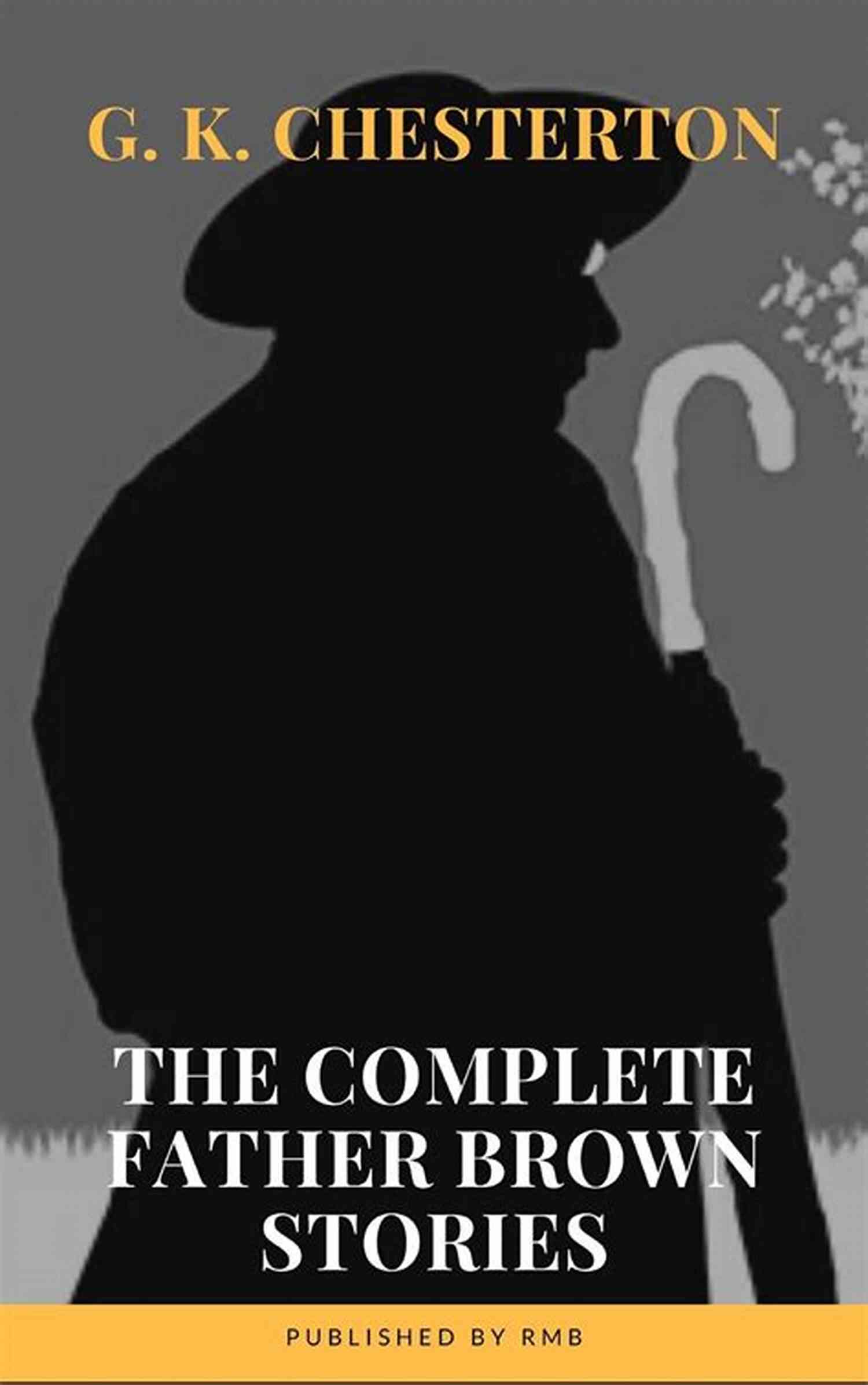 Father Brown Complete Murder Mysteries Father Brown Complete Murder Mysteries: The Innocence Of Father Brown The Wisdom Of Father Brown The Donnington Affair