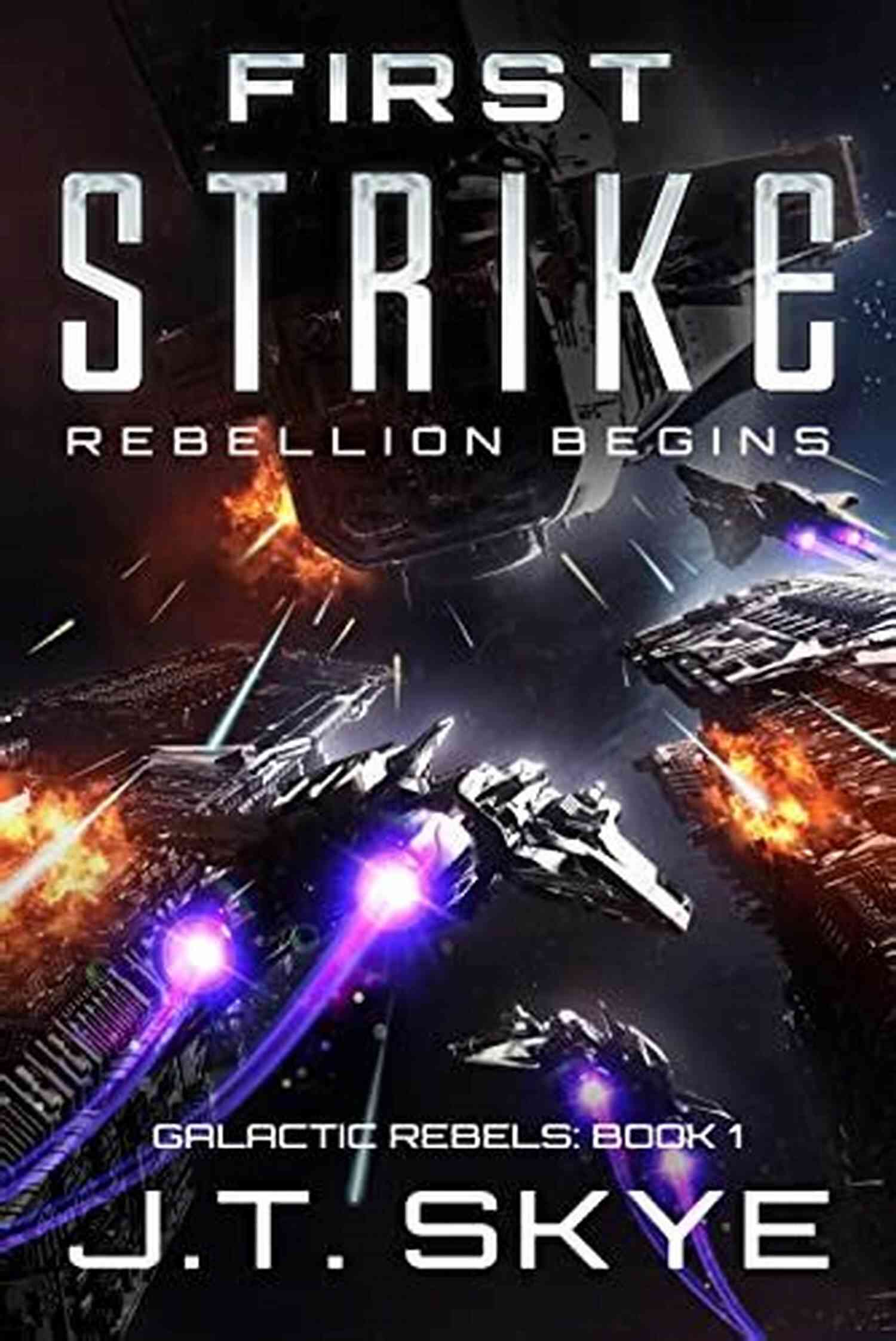 Galactic Rebels A Thrilling Sci Fi And Space Opera Depicting A Galactic Rebellion In Deep Space First Strike: Rebellion Begins Military Sci Fi And Space Opera Thriller (Galactic Rebels 1)