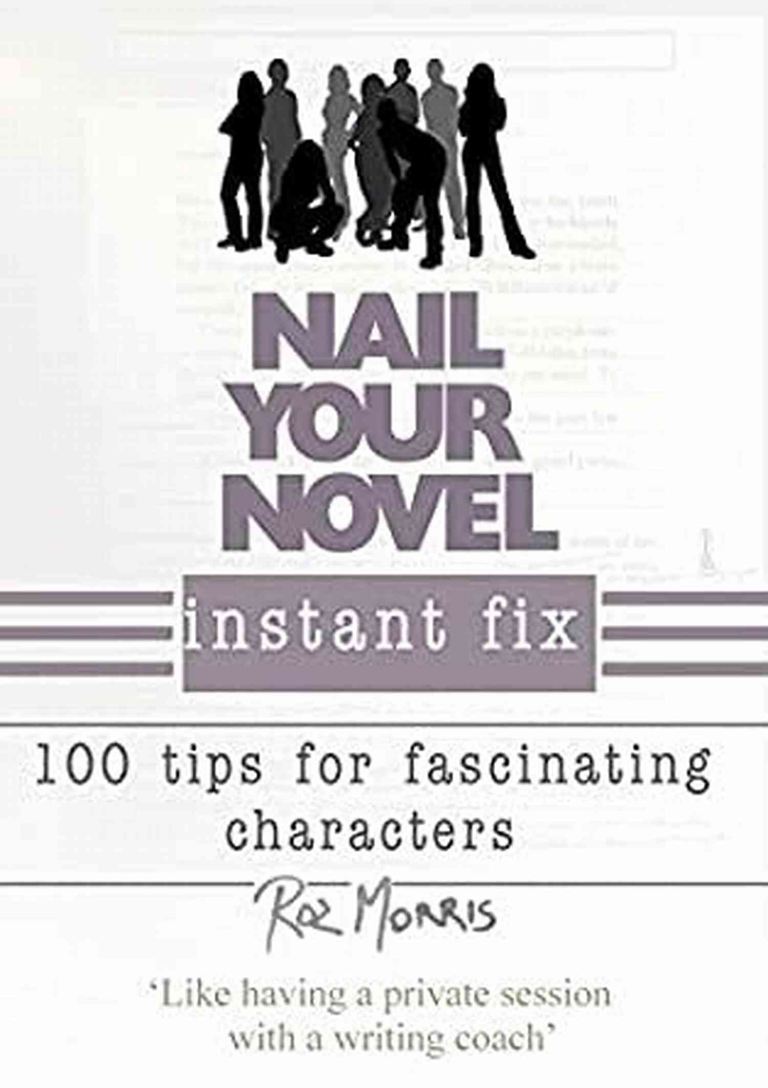 Nail Your Novel Instant Fix Unlocking Your Creativity Nail Your Novel Instant Fix: 100 Tips For Fascinating Characters