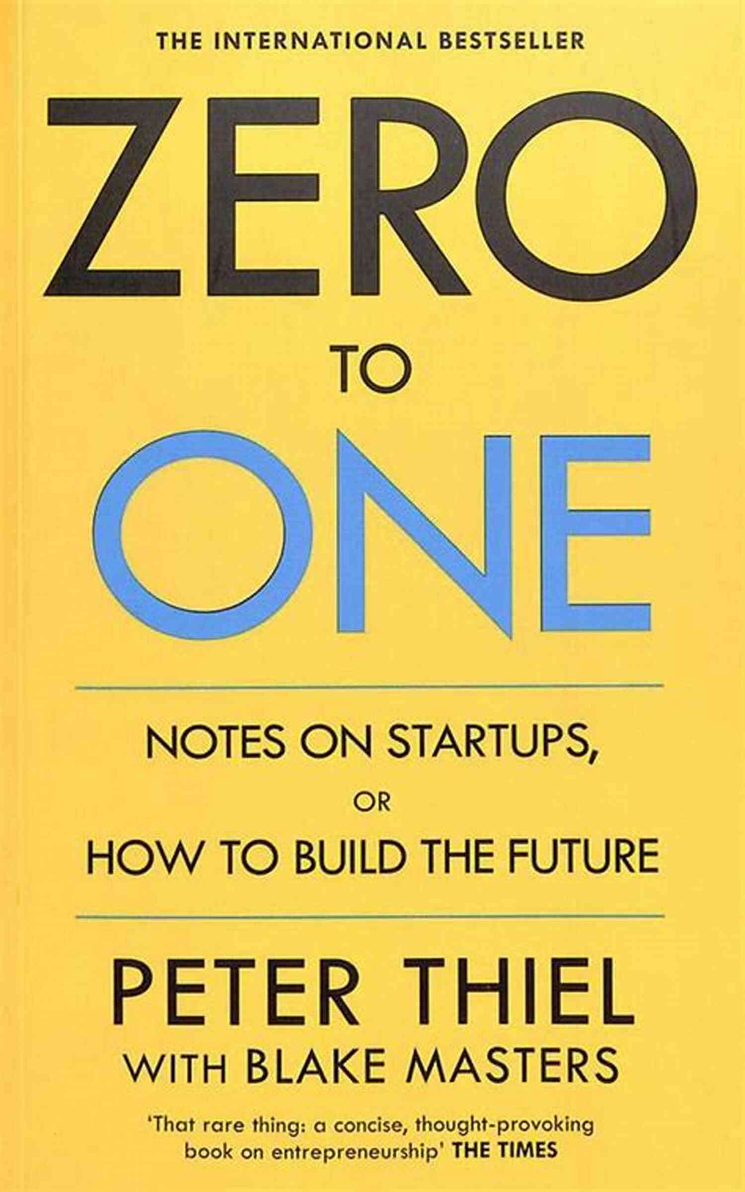 Notes On Startups Or How To Build The Future Zero To One: Notes On Startups Or How To Build The Future