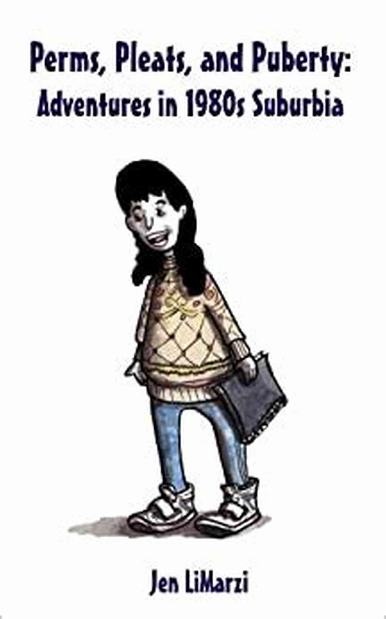 Perms, Pleats, And Puberty In 1980s Suburbia Perms Pleats And Puberty: Adventures In 1980s Suburbia
