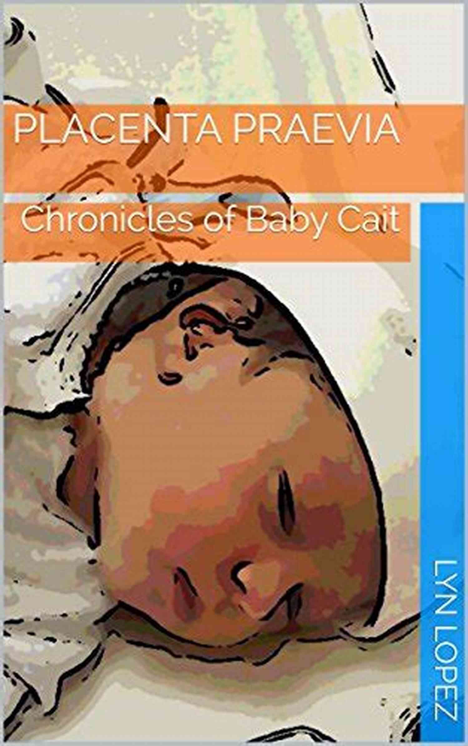 Placenta Praevia Chronicles Of Baby Cait A Miracle Unfolds Placenta Praevia: Chronicles Of Baby Cait