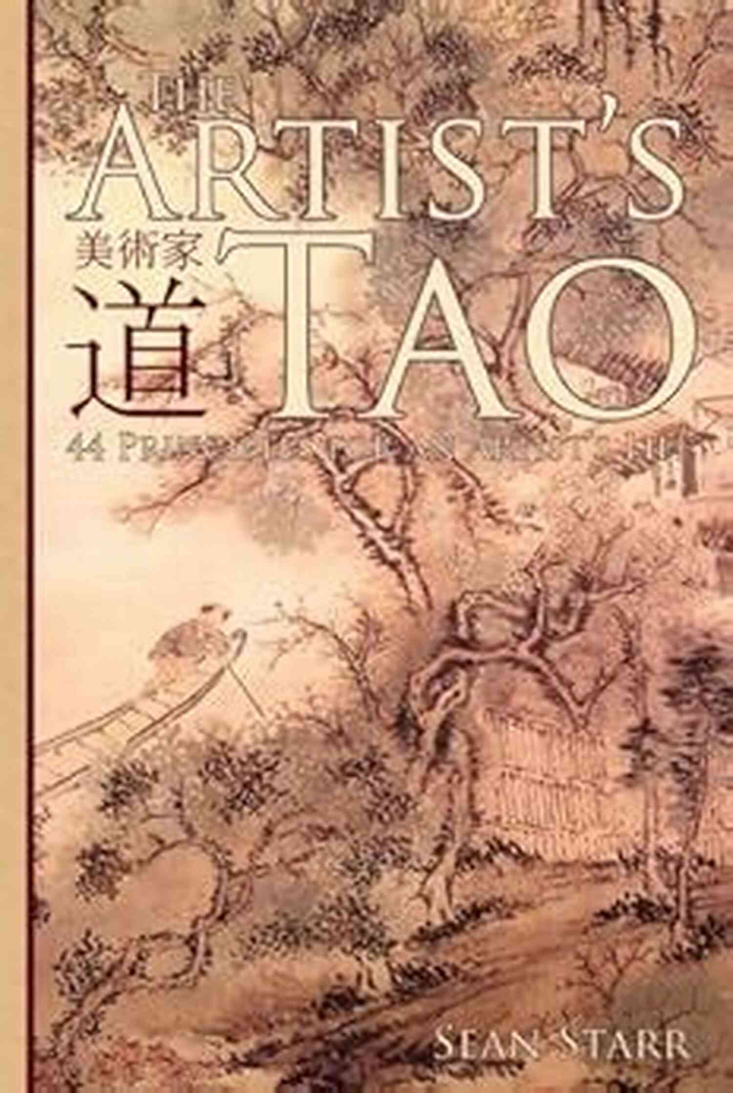 The Artist Tao: 44 Principles For An Artist Life The Artist S Tao 44 Principles For An Artist S Life