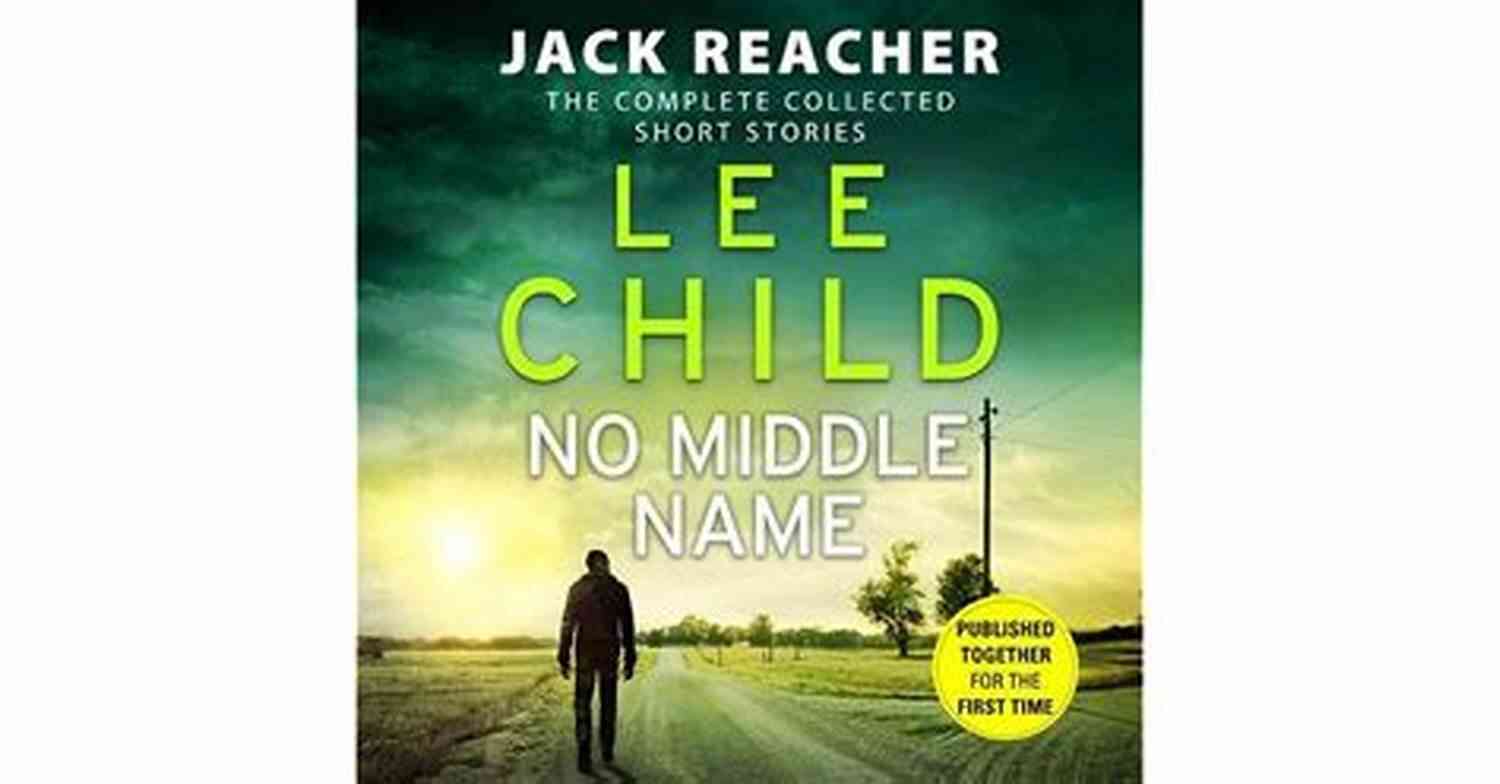The Complete Collected Jack Reacher Short Stories Cover Image No Middle Name: The Complete Collected Jack Reacher Short Stories