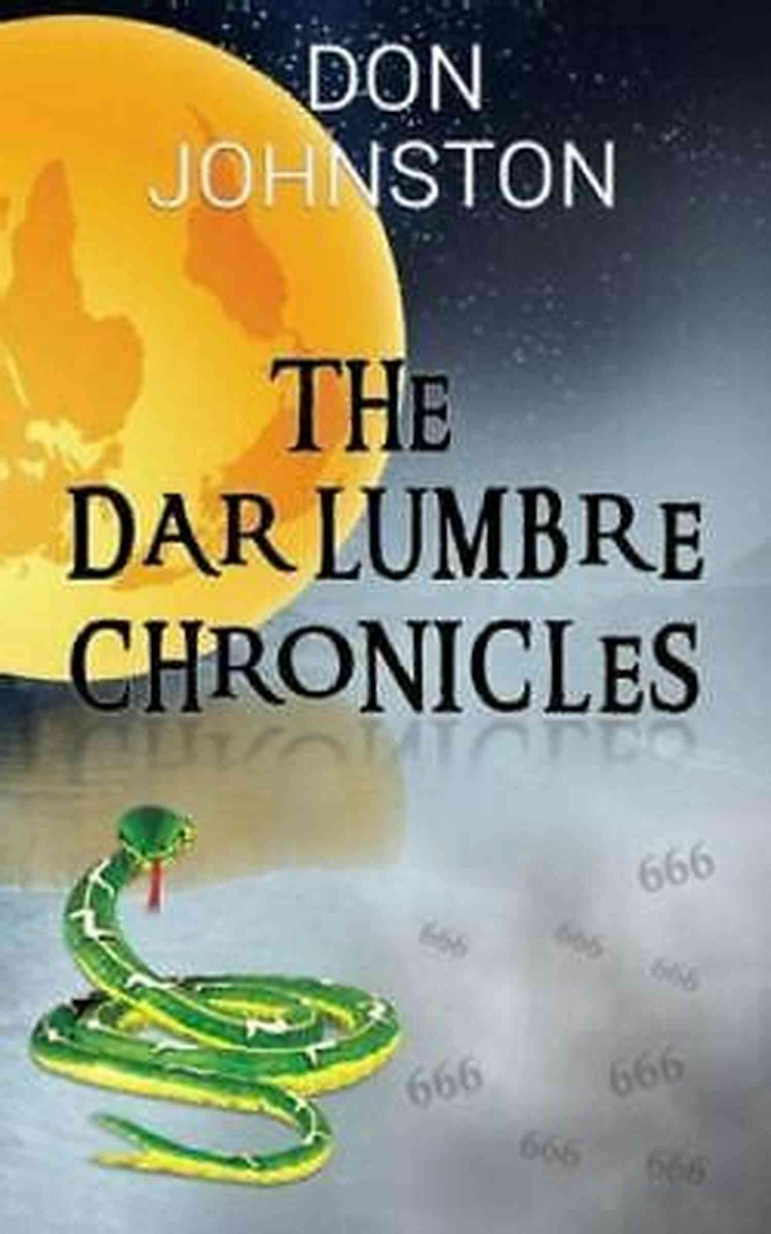 The Dar Lumbre Chronicles: A Journey Into The Mystical World Of Don Johnston The Dar Lumbre Chronicles Don Johnston