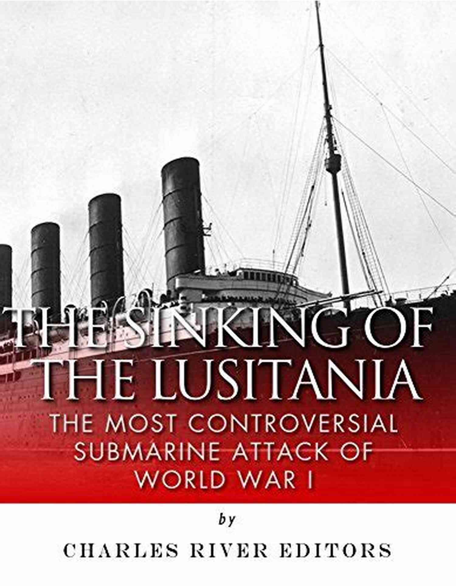 The Sinking Of The Lusitania Kindle Single Act Of War: The Sinking Of The Lusitania (Kindle Single)